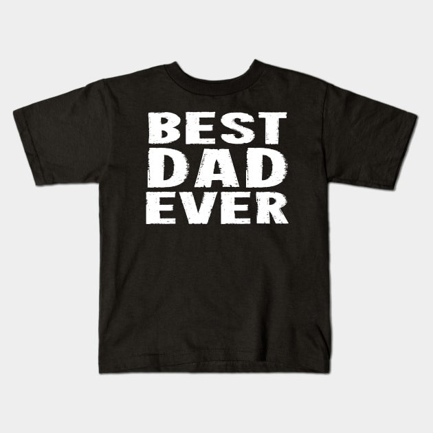 Best Dad Ever - White Kids T-Shirt by lunabelleapparel